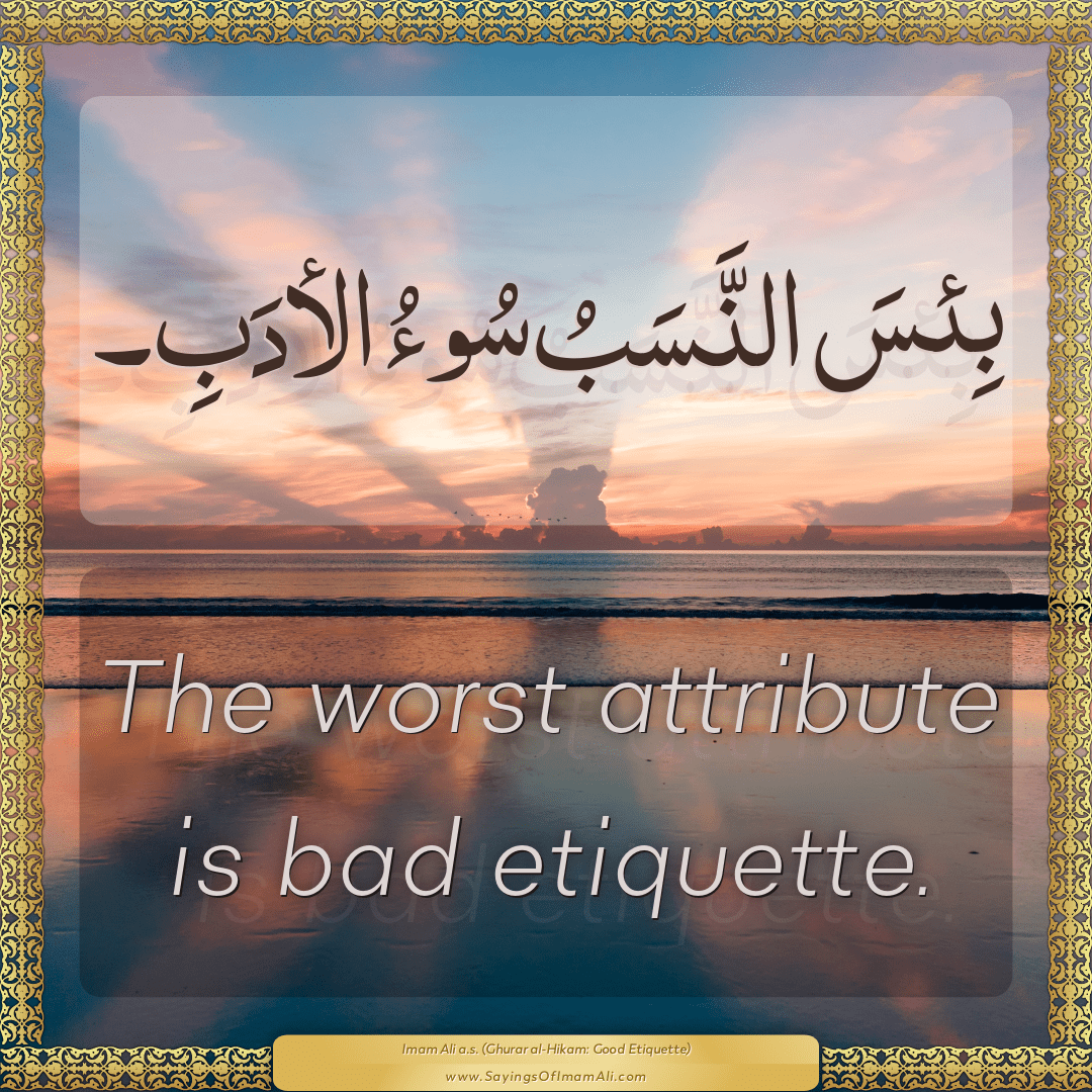 The worst attribute is bad etiquette.
